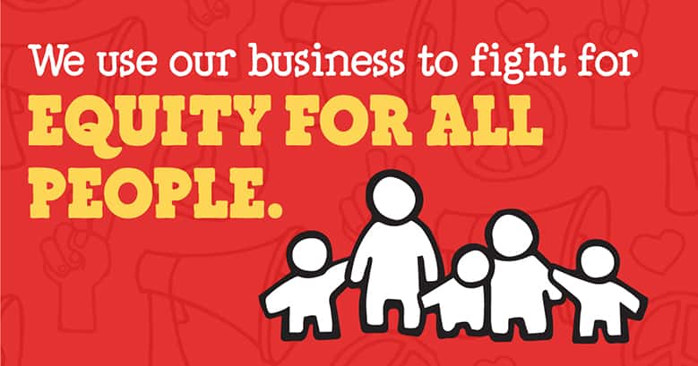 We use our business to fight for equity for all people